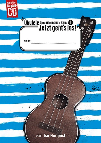 Iso Herquist: Das Ukulele Liederlernbuch Band 1: Jetzt geht’s los!
