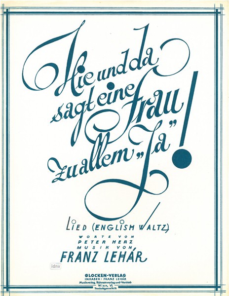 Franz Lehár: Hie und da sagt eine Frau zu allem "Ja"